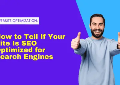 Website Optimization: How to Tell If Your Site Is SEO Optimized for Search Engines
