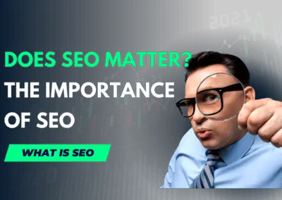 The Importance of SEO: Does SEO Matter? | What Is SEO and Search Engine Optimization