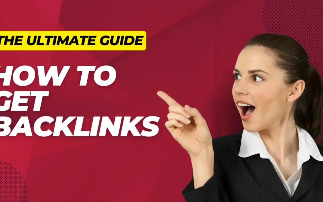 The Ultimate Guide How to Get Backlinks and 7 Effective Ways to Earn Them