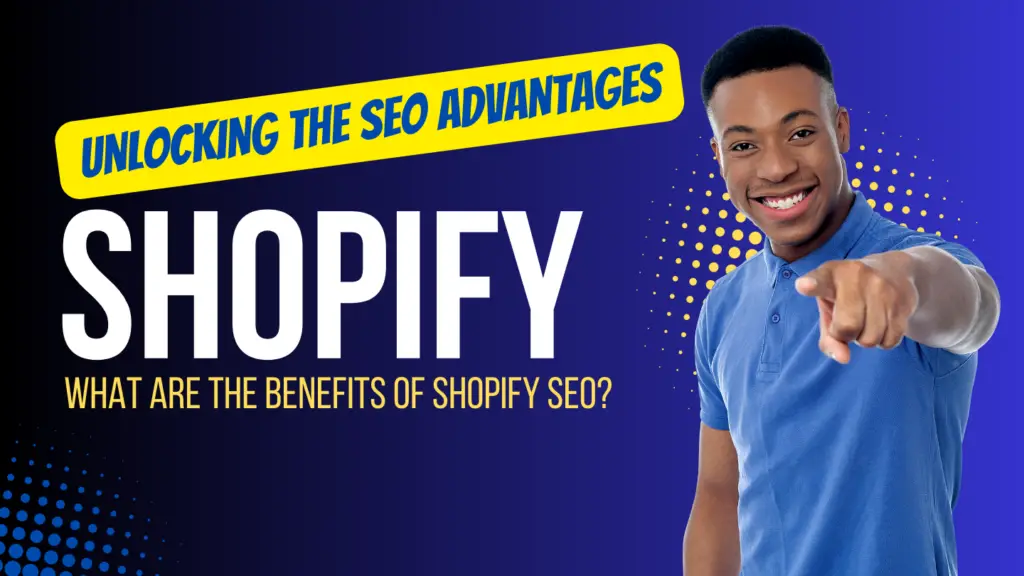 What are the Advantages of Shopify SEO?