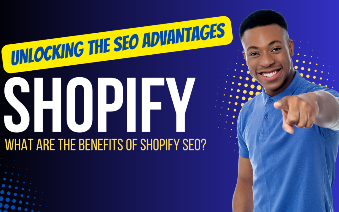 What are the Advantages of Shopify SEO?