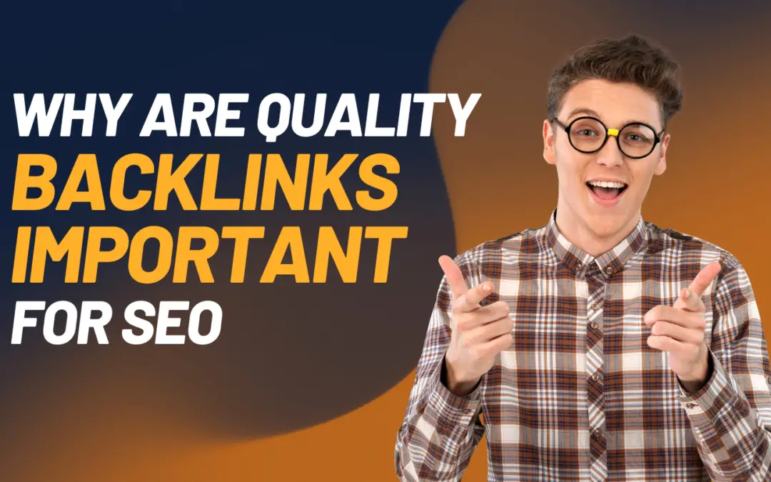 Why are quality backlinks important?