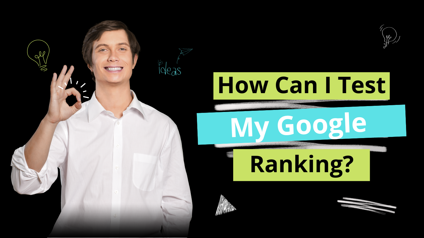 How can I test my Google ranking?