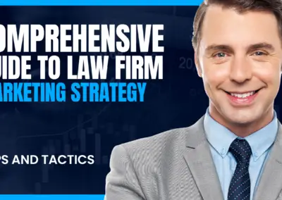 Comprehensive Guide to Law Firm Marketing Strategy: Legal Practice Marketing Strategies & Tips