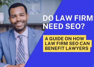 Do Law Firms Need SEO? A Guide on How Law Firm SEO Can Benefit Lawyers
