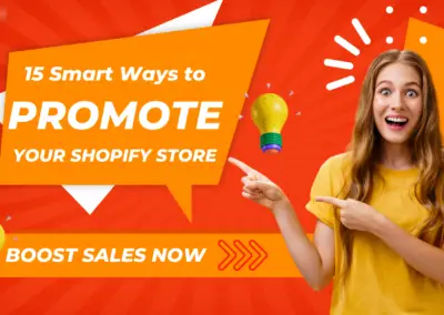 Boost Sales Now: 15 Smart Ways to Promote Your Shopify Store Effectively